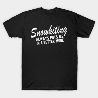 Snowkiting always puts me in a good mode T-Shirt